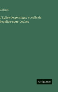 Title: L'Eglise de germigny et celle de Beaulieu-sous-Loches, Author: G Bouet