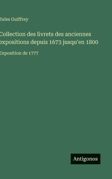 Collection des livrets des anciennes expositions depuis 1673 jusqu'en 1800: Exposition de