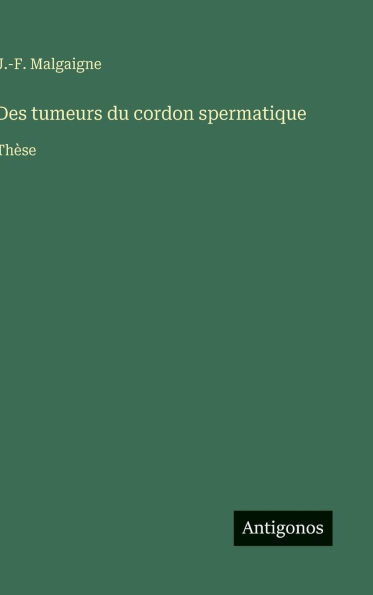 Des tumeurs du cordon spermatique: Thï¿½se