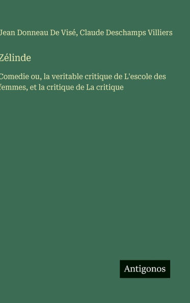 Zï¿½linde: Comedie ou, la veritable critique de L'escole des femmes, et la critique de La critique