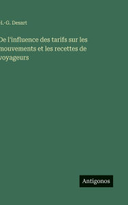 Title: De l'influence des tarifs sur les mouvements et les recettes de voyageurs, Author: H -G Desart