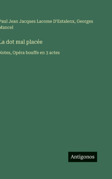 La dot mal placï¿½e: Notes, Opï¿½ra bouffe en 3 actes