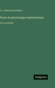 Title: ï¿½tude de physiologie expï¿½rimentale: De la conicine, Author: A L Edmond Casaubon