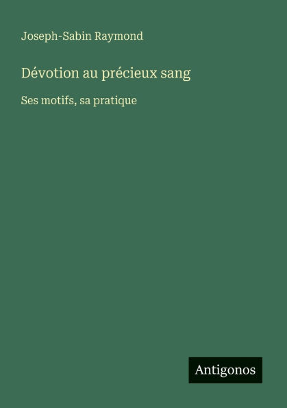 Dï¿½votion au prï¿½cieux sang: Ses motifs, sa pratique