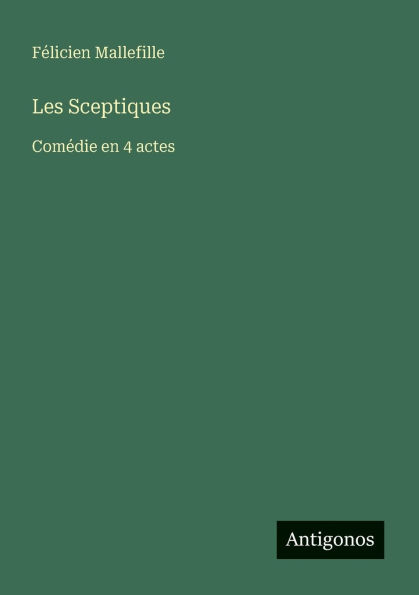 Les Sceptiques: Comï¿½die en 4 actes