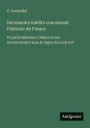 Documents inï¿½dits concernant l'histoire de France: Et particuliï¿½rment l'Alsace et son Gouvernement sous le rï¿½gne de Louis XIV