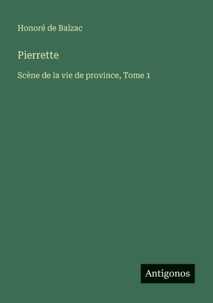 Pierrette: Scï¿½ne de la vie de province, Tome 1