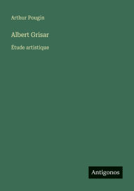 Title: Albert Grisar: ï¿½tude artistique, Author: Arthur Pougin