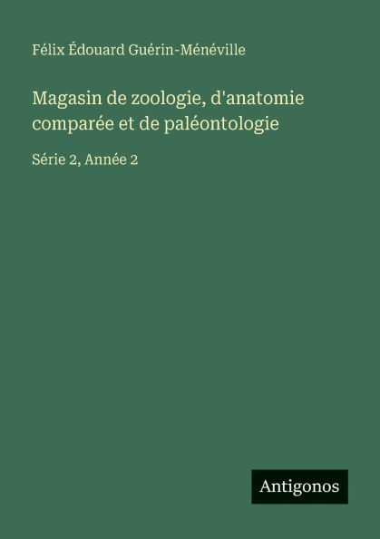 Magasin de zoologie, d'anatomie comparï¿½e et de palï¿½ontologie: Sï¿½rie 2, Annï¿½e 2