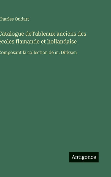Catalogue deTableaux anciens des ï¿½coles flamande et hollandaise: Composant la collection de m. Dirksen