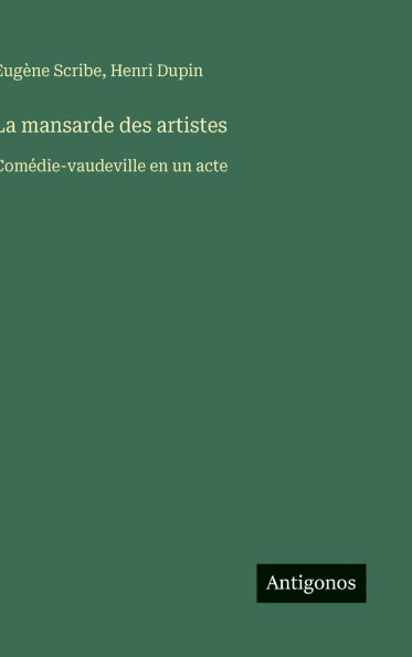 La mansarde des artistes: Comï¿½die-vaudeville en un acte