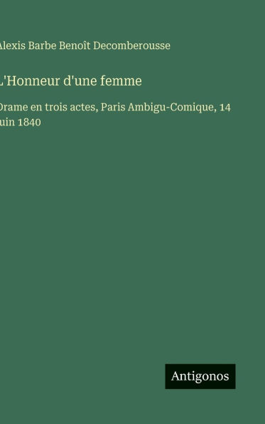 L'Honneur d'une femme: Drame en trois actes, Paris Ambigu-Comique, 14 juin 1840