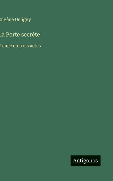 La Porte secr�te: Drame en trois actes