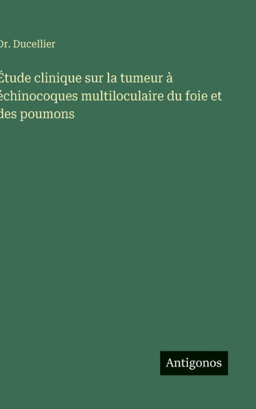 ï¿½tude clinique sur la tumeur ï¿½ ï¿½chinocoques multiloculaire du foie et des poumons