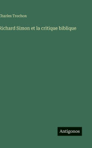 Title: Richard Simon et la critique biblique, Author: Charles Trochon