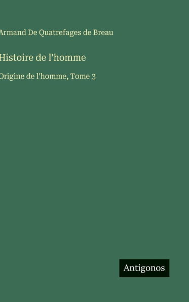 Histoire de l'homme: Origine de l'homme, Tome 3