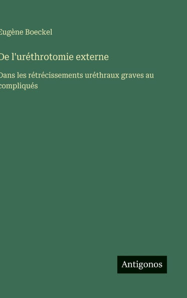 De l'urï¿½throtomie externe: Dans les rï¿½trï¿½cissements urï¿½thraux graves au compliquï¿½s