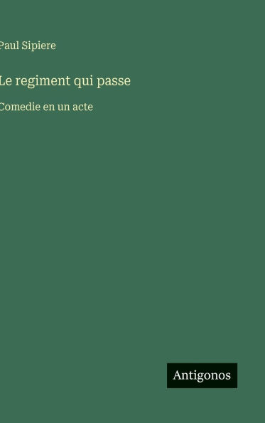 Le regiment qui passe: Comedie en un acte