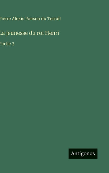 La jeunesse du roi Henri: Partie 3