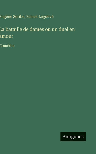 La bataille de dames ou un duel en amour: Comï¿½die