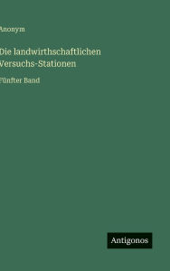 Title: Die landwirthschaftlichen Versuchs-Stationen: Fï¿½nfter Band, Author: Anonym
