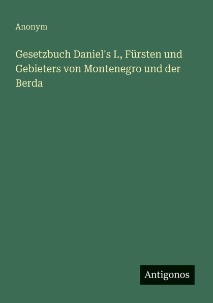 Gesetzbuch Daniel's I., Fï¿½rsten und Gebieters von Montenegro der Berda