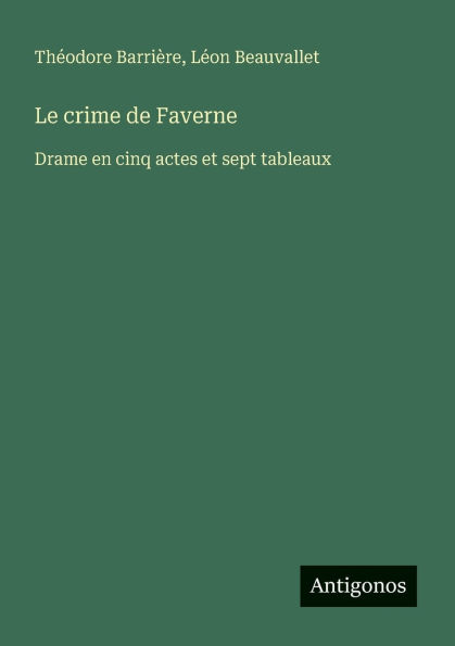 Le crime de Faverne: Drame en cinq actes et sept tableaux