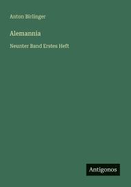 Title: Alemannia: Neunter Band Erstes Heft, Author: Anton Birlinger
