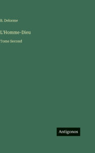 Title: L'Homme-Dieu: Tome Second, Author: B Delorme
