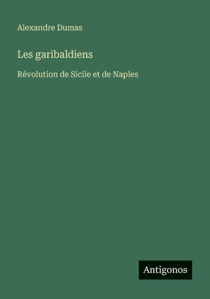 Les garibaldiens: Rï¿½volution de Sicile et Naples