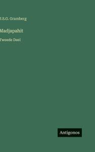 Title: Madjapahit: Tweede Deel, Author: J S G Gramberg