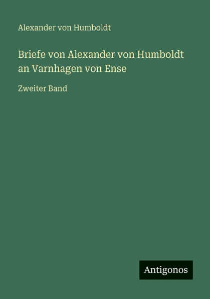 Briefe von Alexander Humboldt an Varnhagen Ense: Zweiter Band