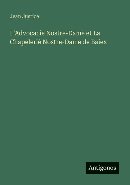 L'Advocacie Nostre-Dame et La Chapeleriï¿½ de Baiex