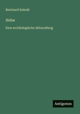 Hebe: Eine arch�ologische Abhandlung