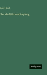 Title: ï¿½ber die Milzbrandimpfung, Author: Robert Koch