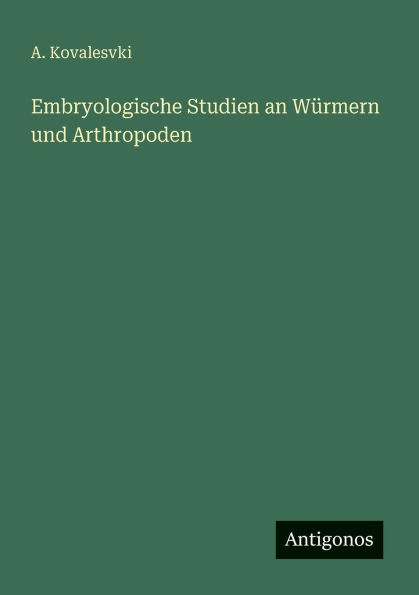 Embryologische Studien an Wï¿½rmern und Arthropoden