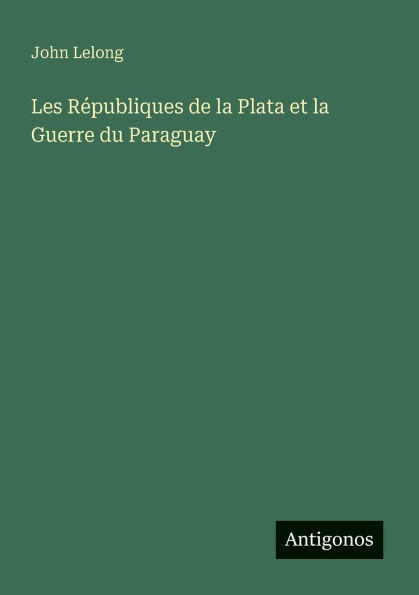 Les Rï¿½publiques de la Plata et Guerre du Paraguay