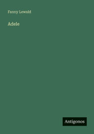 Title: Adele, Author: Fanny Lewald