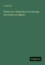 ï¿½tudes sur l'Islamisme et le mariage des Arabes en Algï¿½rie