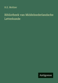 Title: Bibliotheek van Middelnederlandsche Letterkunde, Author: H E Moltzer