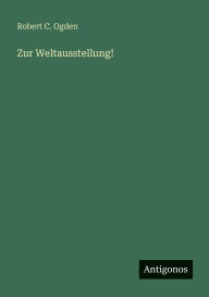 Title: Zur Weltausstellung!, Author: Robert C Ogden