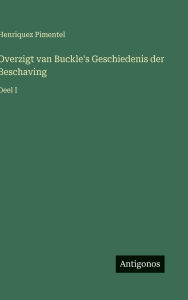 Title: Overzigt van Buckle's Geschiedenis der Beschaving: Deel I, Author: Henriquez Pimentel