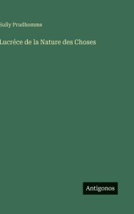 Title: Lucrï¿½ce de la Nature des Choses, Author: Prudhomme Sully