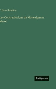 Title: Les Contradictions de Monseigneur Maret, Author: P Henri Ramiïre