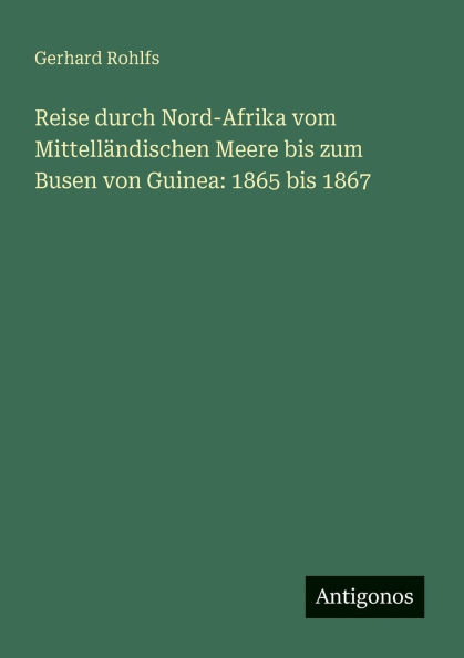 Reise durch Nord-Afrika vom Mittell�ndischen Meere bis zum Busen von Guinea: 1865 1867