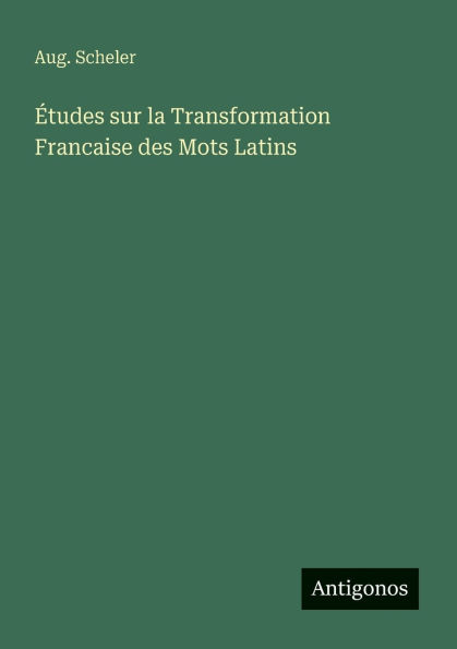 ï¿½tudes sur la Transformation Francaise des Mots Latins