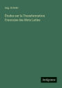 ï¿½tudes sur la Transformation Francaise des Mots Latins