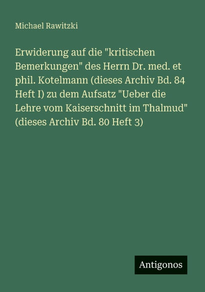 Erwiderung auf die "kritischen Bemerkungen" des Herrn Dr. med. et phil. Kotelmann (dieses Archiv Bd. 84 Heft I) zu dem Aufsatz "Ueber Lehre vom Kaiserschnitt im Thalmud" 80 3)