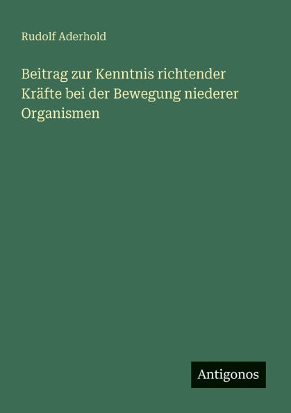 Beitrag zur Kenntnis richtender Krï¿½fte bei der Bewegung niederer Organismen