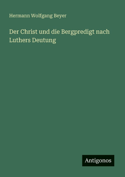 Der Christ und die Bergpredigt nach Luthers Deutung